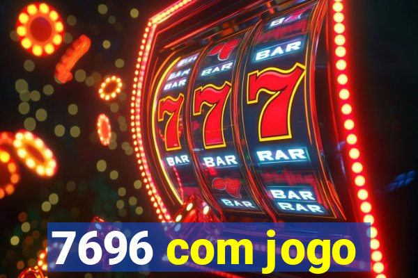 7696 com jogo